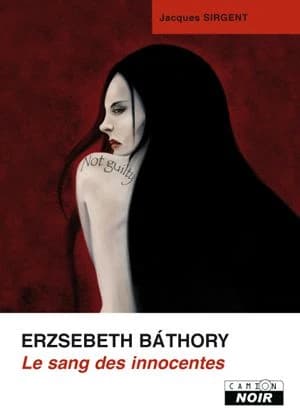 Erzsebeth Báthory : le sang des innocentes