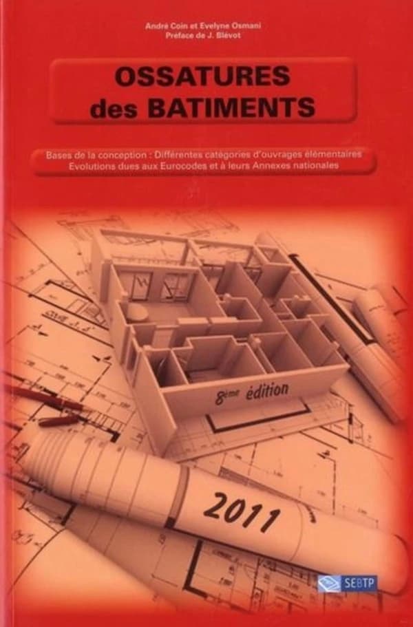 Ossatures des bâtiments : bases de la conception, différentes catégories d'ouvrages élémentaires : évolutions dues aux Eurocodes et à leurs annexes nationales (8e éd., 2011) André Coin,..., Evelyne Osmani,... ; préface de J. Blévot