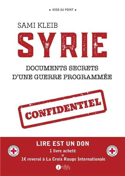 Syrie : documents secrets d'une guerre programmée