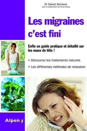 LES MIGRAINES. C'EST FINI. ENFIN UN GUIDE PRATIQUE ET DETAILLE SUR LES MAUX DE T