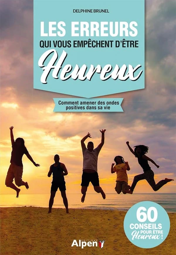 Les erreurs qui vous empêchent d'être heureux : comment amener des ondes positives dans sa vie