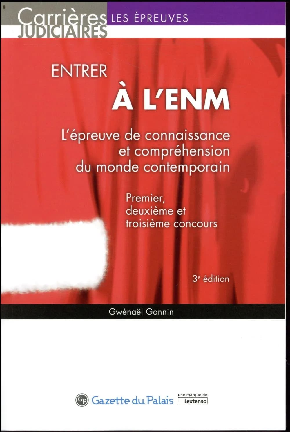 Entrer à l'ENM : l'épreuve de connaissance et compréhension du monde contemporain : premier, deuxième et troisième concours (3e éd.) Gwénaël Gonnin,...