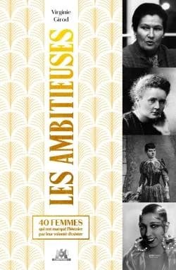 Les ambitieuses : 40 femmes qui ont marqué l'histoire par leur volonté d'exister