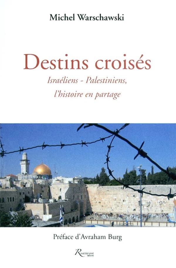 Destins croisés : Israéliens-Palestiniens, l'histoire en partage (2e éd. revue et corrigée) Michel Warschawski