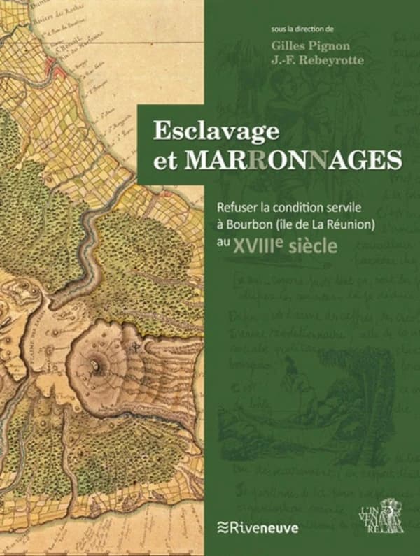 Esclavage et marronnages : refuser la condition servile à Bourbon, île de la Réunion, au XVIIIe siècle