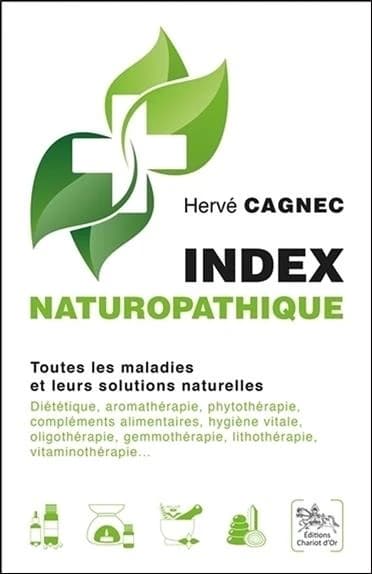 Index naturopathique : toutes les maladies et leurs solutions naturelles : diététique, aromathérapie, phytothérapie...