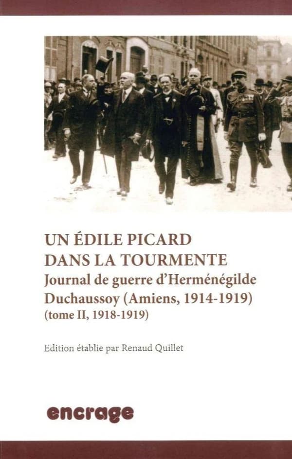 Un édile picard dans la tourmente : journal de guerre d'Herménégilde Duchaussoy, Amiens, 1914-1919. Tome II, 1918-1919