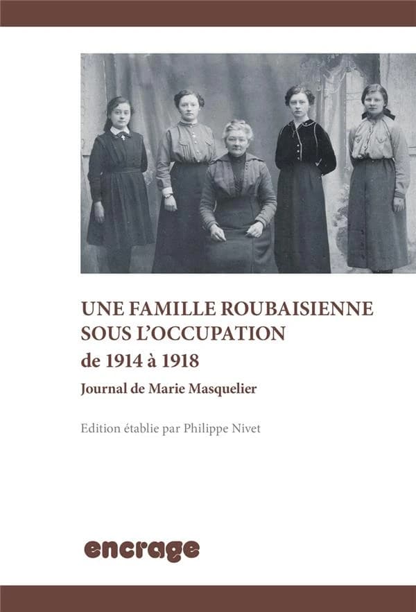 Une famille roubaisienne sous l'Occupation de 1914 à 1918 : journal de Marie Masquelier