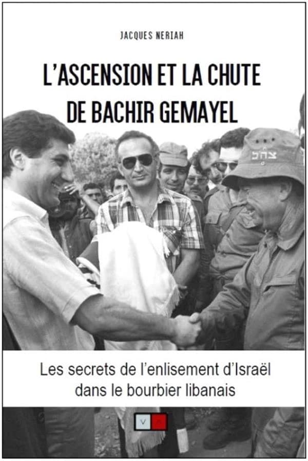 L'ascension et la chute de Bachir Gemayel : les secrets de l'enlisement d'Israël dans le bourbier libanais