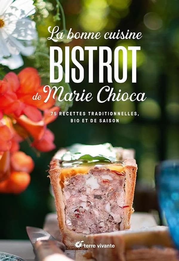 La bonne cuisine bistrot de Marie Chioca : recettes traditionnelles, bio et de saison