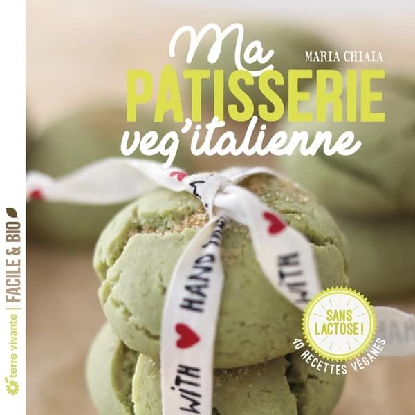 Ma pâtisserie veg'italienne : sans lactose ! : 40 recettes véganes