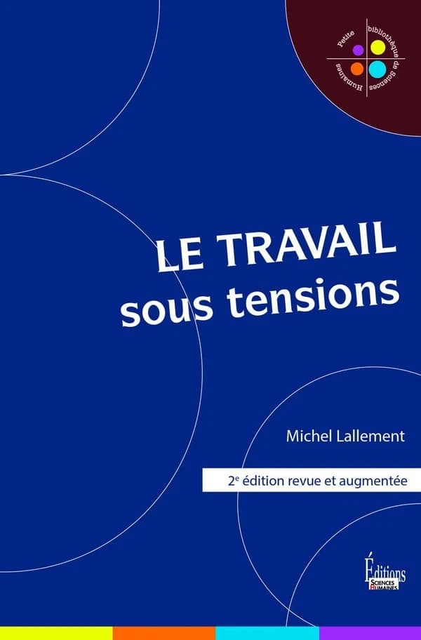 Le travail sous tensions (2e éd. revue et augmentée) Michel Lallement
