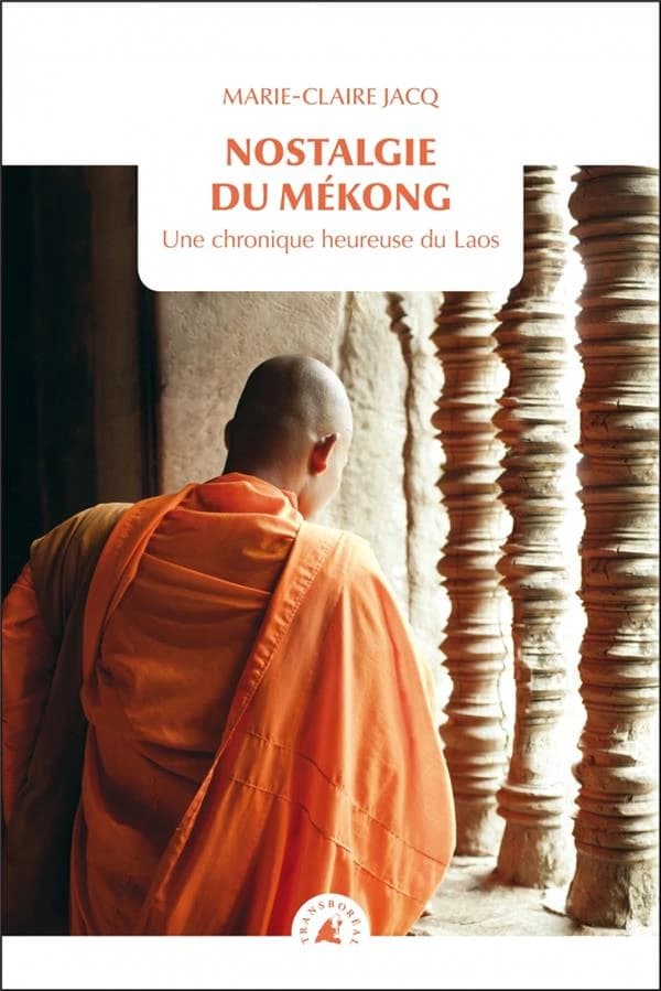 Nostalgie du Mékong : une chronique heureuse du Laos (2e éd.) Marie-Claire Jacq