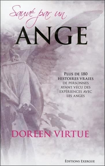 Sauvé par un ange : plus de 180 histoires vraies de personnes ayant vécu des expériences avec les anges