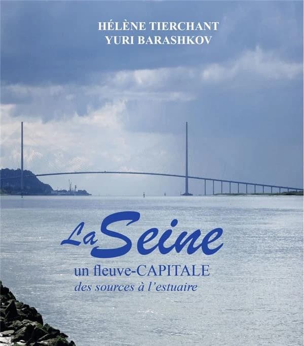 La Seine : un fleuve-capitale : des sources à l'estuaire