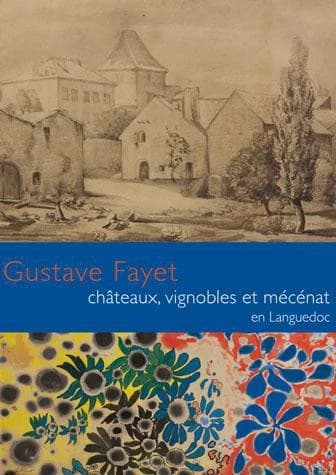 Gustave Fayet : châteaux, vignobles et mécénat en Languedoc