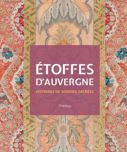 Étoffes d'Auvergne : histoires de soieries sacrées