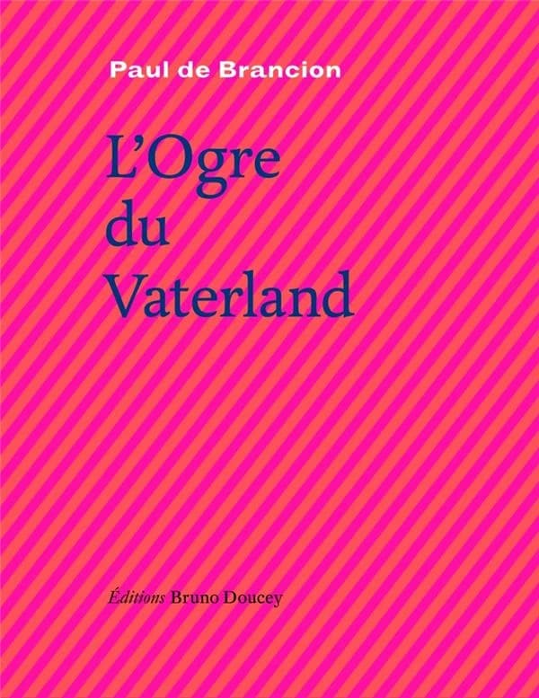 L'ogre du Vaterland : incroyable histoire de Léon Jacques S.