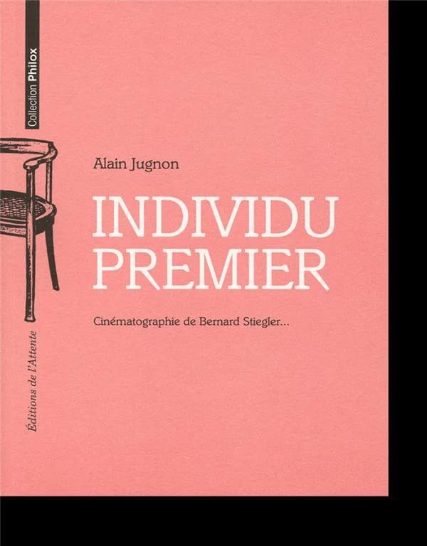 Individu premier : cinématographie de Bernard Stiegler