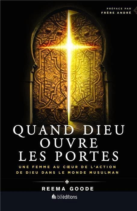 Quand Dieu ouvre les portes : une femme au coeur de l'action de Dieu dans le monde musulman