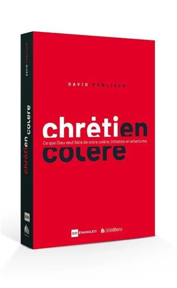 Chrétien en colère : Ce que Dieu veut faire de votre colère, irritation et amertume