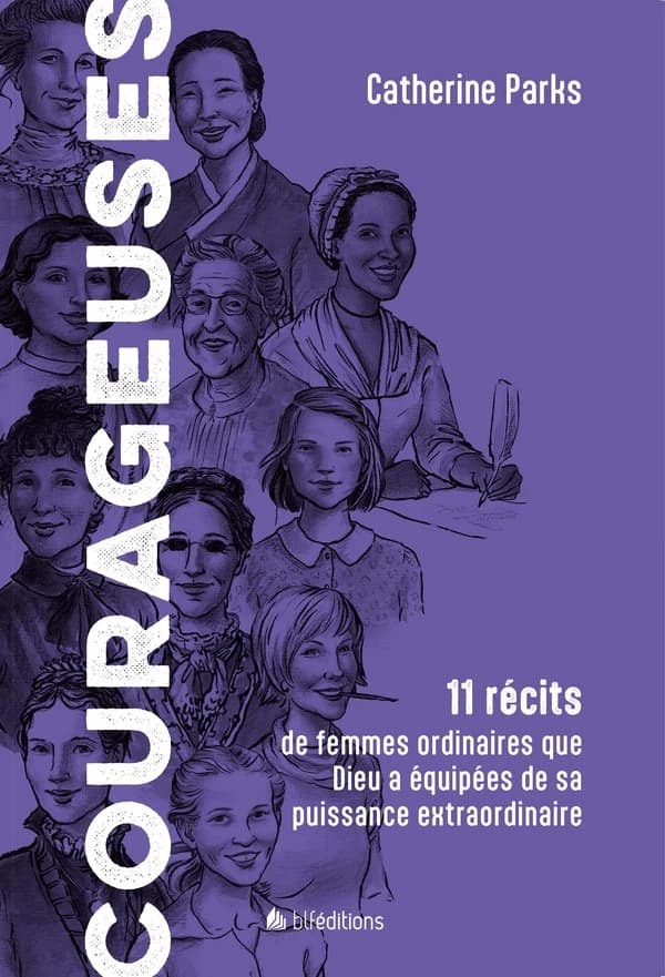 Courageuses : 11 récits de femmes ordinaires que Dieu a équipées de sa puissance extraordinaire