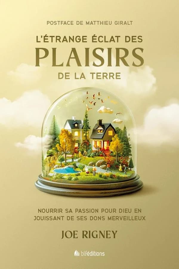 L'étrange éclat des plaisirs de la terre : nourrir sa passion pour Dieu en jouissant de ses dons merveilleux