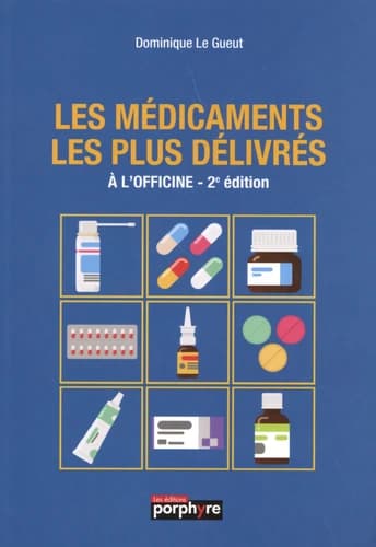 Les médicaments les plus délivrés à l'officine (2e éd.) Dominique Le Gueut
