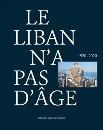 Le Liban n'a pas d'âge : 1920-2020 : An ageless Lebanon