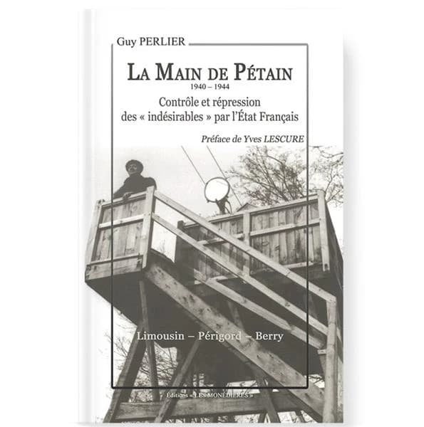 La main de Pétain : contrôle et répression des indésirables par l'État français : Limousin-Périgord-Berry