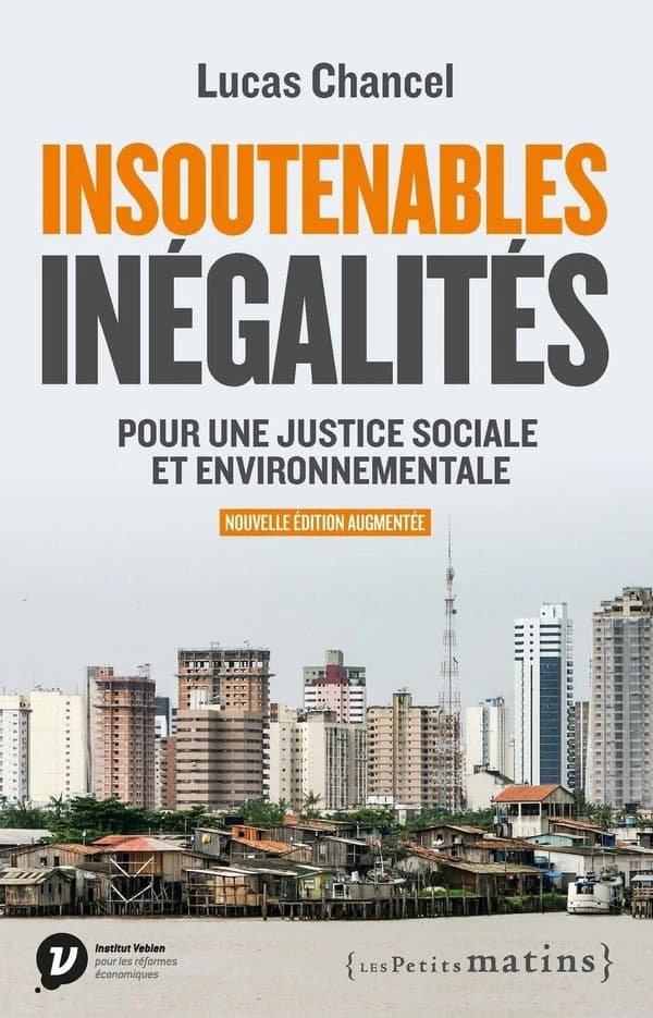 Insoutenables inégalités : pour une justice sociale et environnementale (Nouvelle éd. augmentée) Lucas Chancel