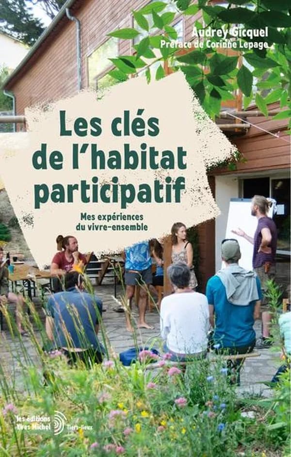 Les clés de l'habitat participatif : mes expériences du vivre-ensemble (3e éd.) Audrey Gicquel ; préface de Corinne Lepage ; illustré par Thierry Delisle
