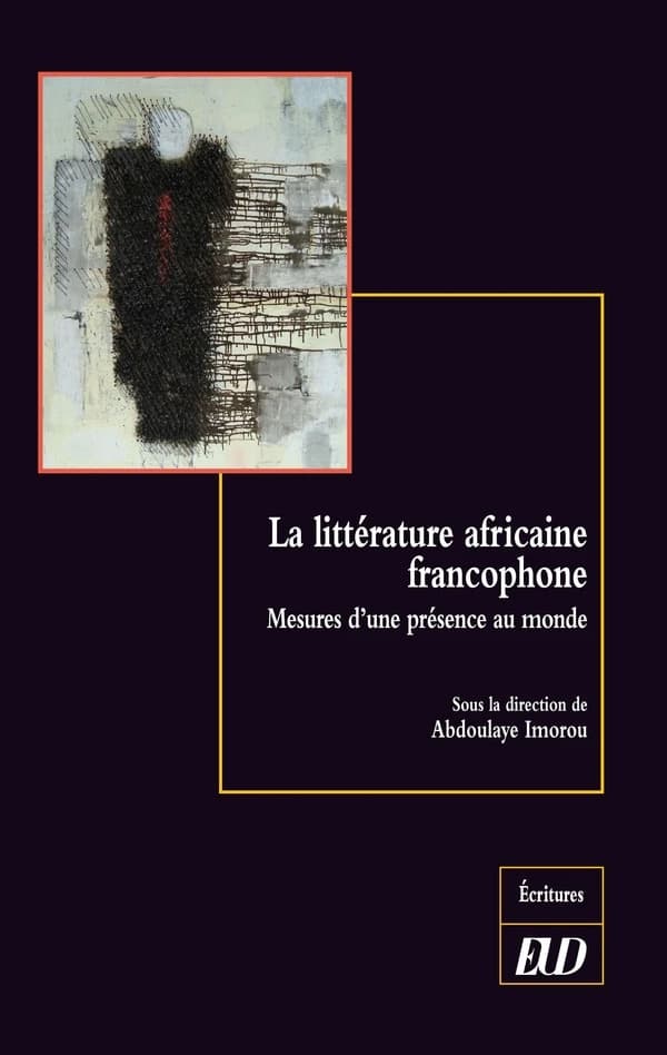 La littérature africaine francophone : mesures d'une présence au monde