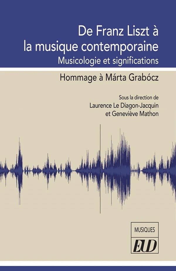 De Franz Liszt à la musique contemporaine : musicologie et significations : hommage à Márta Grabócz