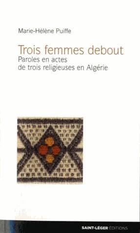 Trois femmes debout : paroles en actes de trois religieuses en Algérie