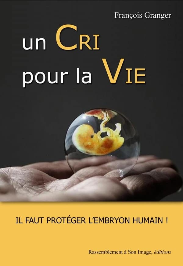 Un cri pour la vie : il faut protéger l'embryon humain !