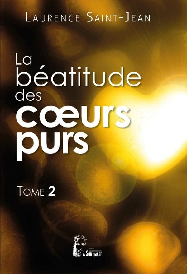 La béatitude des coeurs purs. Tome 2