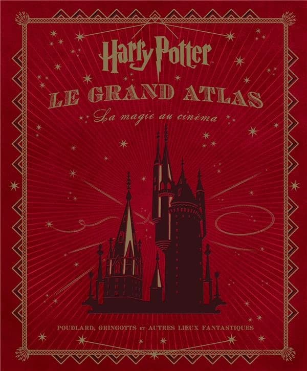 "Harry Potter", le grand atlas : la magie au cinéma, le chemin de traverse, Poudlard et autres lieux fantastiques : la magie au cinéma