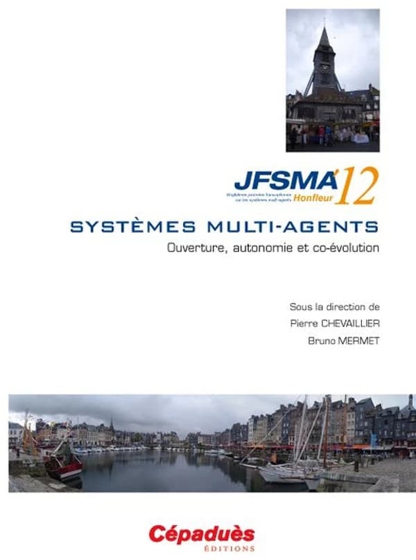 Journées francophones sur les systèmes multi-agents : ouverture, autonomie et co-évolution : actes des JFSMA '12, 17-19 octobre 2012, Honfleur