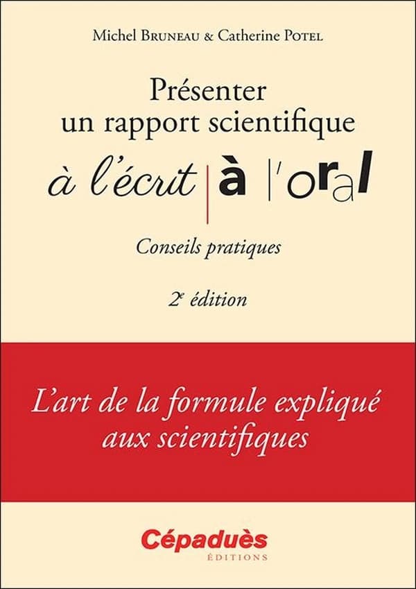Présenter un rapport scientifique à l'écrit, à l'oral : conseils pratiques : l'art de la formule expliqué aux scientifiques (2e éd.) Michel Bruneau, Catherine Potel