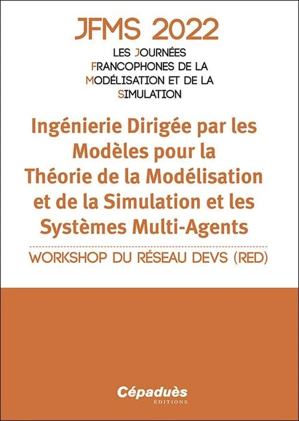 Ingénierie dirigée par les modèles pour la théorie de la modélisation et de la simulation et les systèmes multi-agents : workshop du réseau DEVS (RED) : IES de Cargèse, Corse, 28 mars au 2 avril 2022