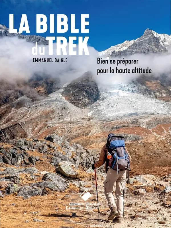 La bible du trek : bien se préparer pour la haute altitude