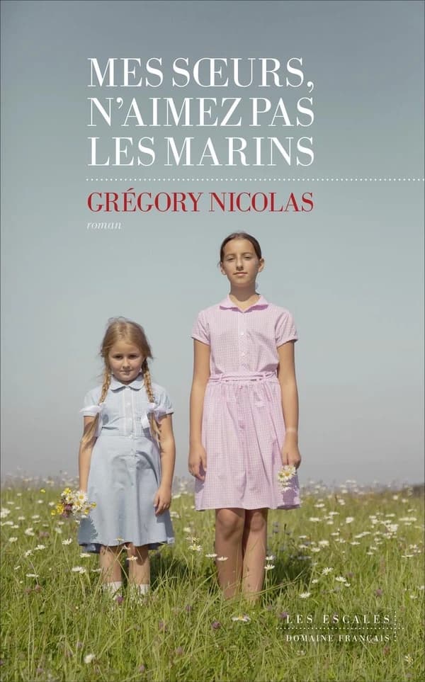 Mes soeurs, n'aimez pas les marins : roman