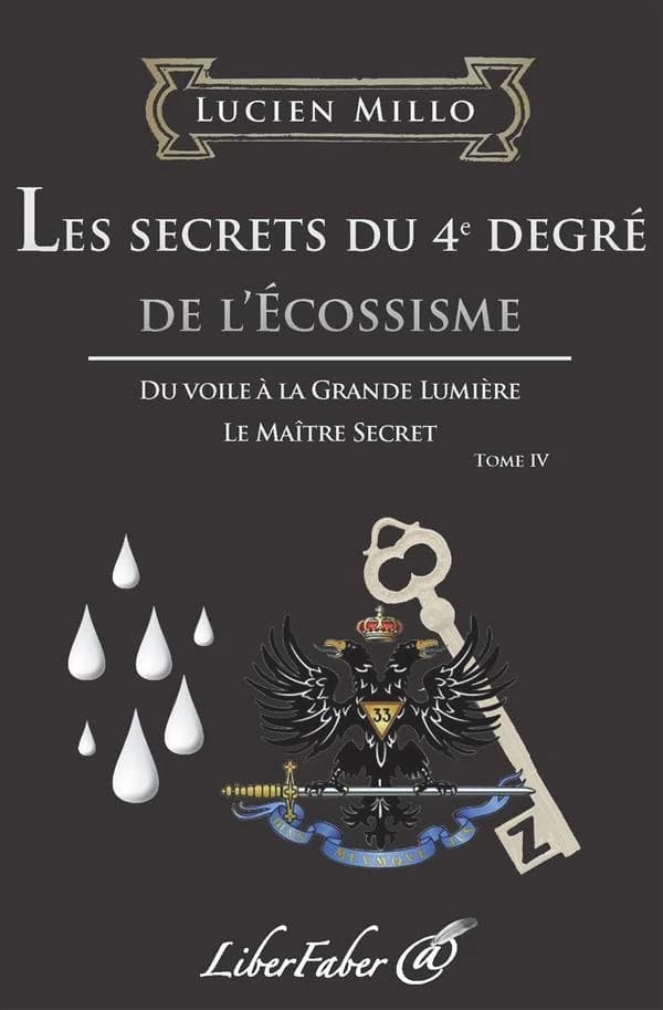 Les secrets du 4e degré de l'écossisme : du voile à la grande lumière : le maître secret