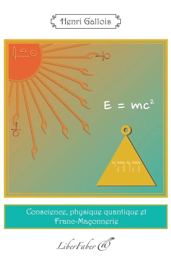Conscience, physique quantique et franc-maçonnerie (Éd. refondue) Henri Gallois