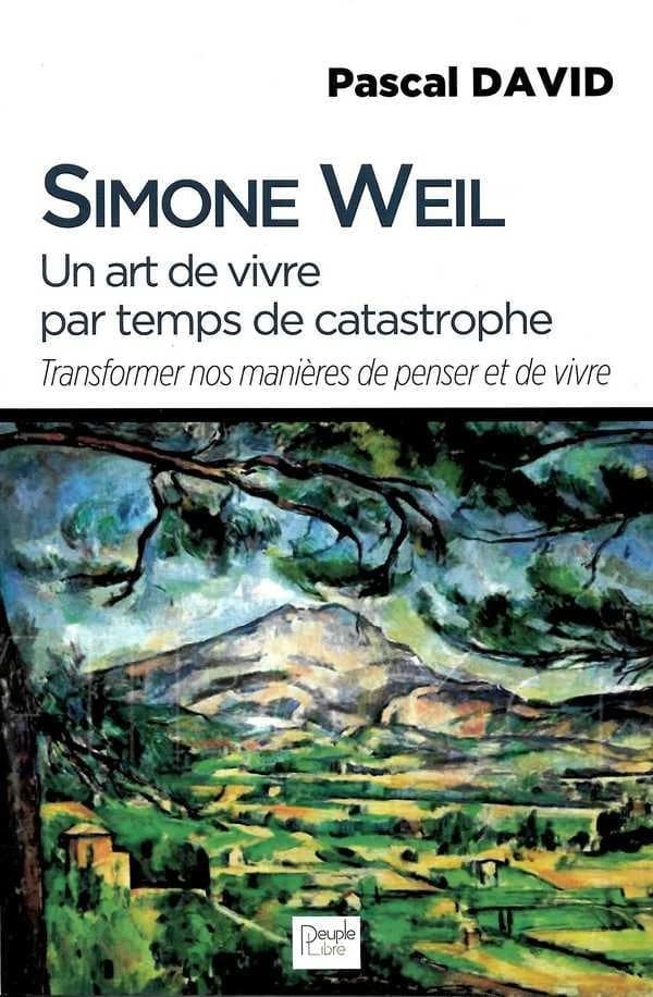 Simone Weil, un art de vivre par temps de catastrophe : transformer nos manières de penser et de vivre