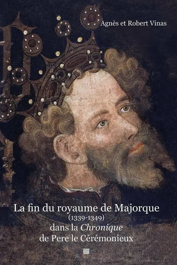 La fin du royaume de Majorque, 1339-1349, dans la "Chronique" de Pere le Cérémonieux