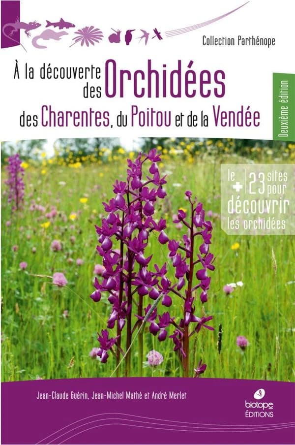 À la découverte des orchidées des Charentes, du Poitou et de la Vendée (2e éd.) Jean-Claude Guérin, Jean-Michel Mathé et André Merlet