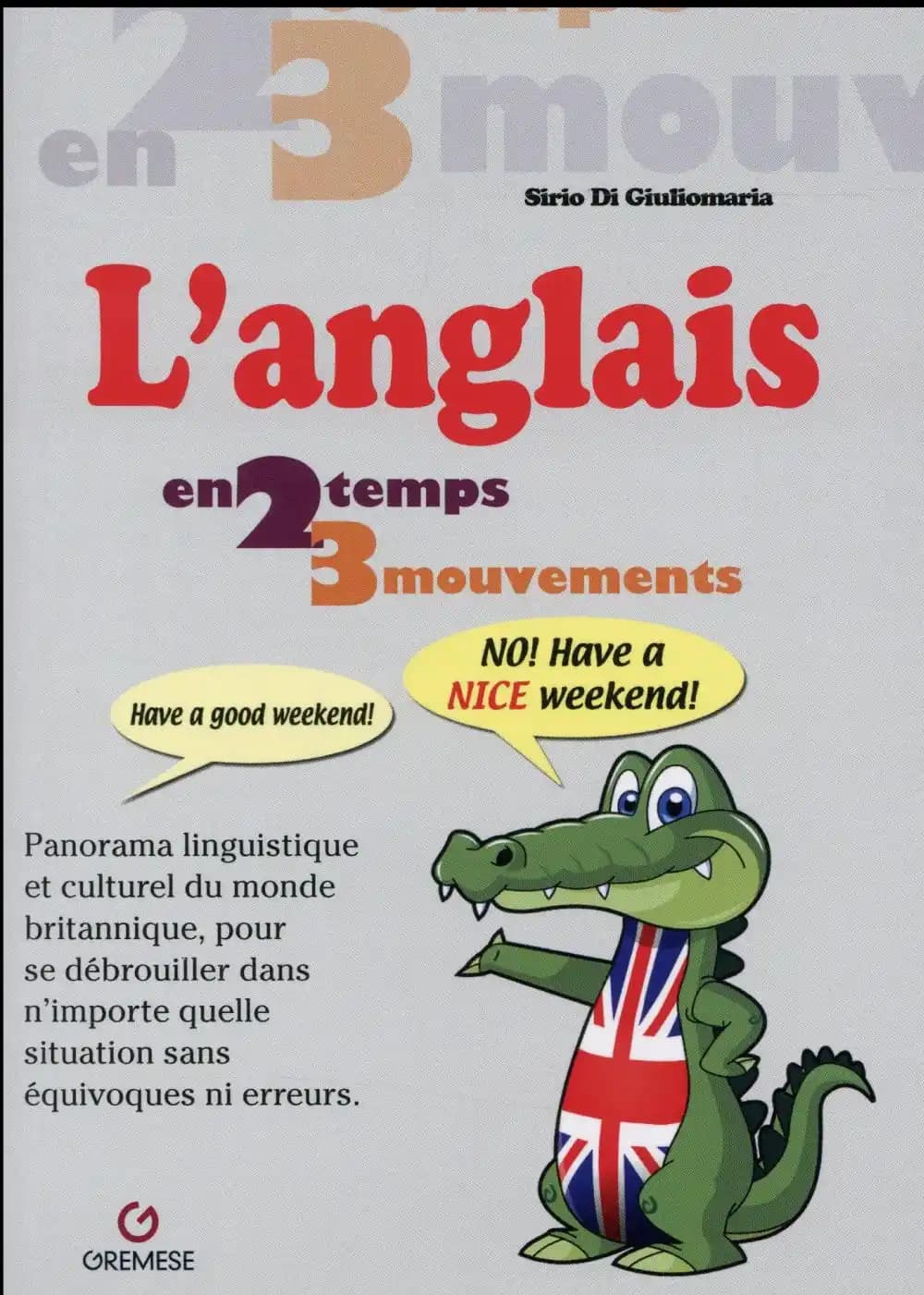 L'anglais en 2 temps 3 mouvements : panorama linguistique et culturel du monde britannique, pour se débrouiller dans n'importe quelle situation sans équivoques ni erreurs