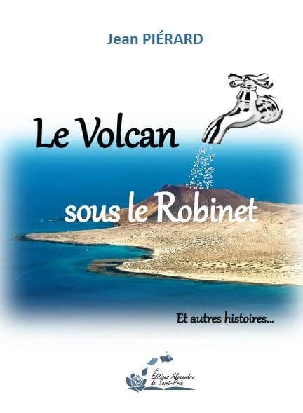 Le volcan sous le robinet : et autres histoires